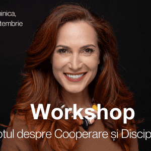 Workshop Intens-Pachet DUO-“Totul despre Cooperare și Disciplină”- 8 Septembrie