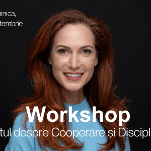 Workshop Intens -“Totul despre Cooperare și Disciplină”- 8 Septembrie